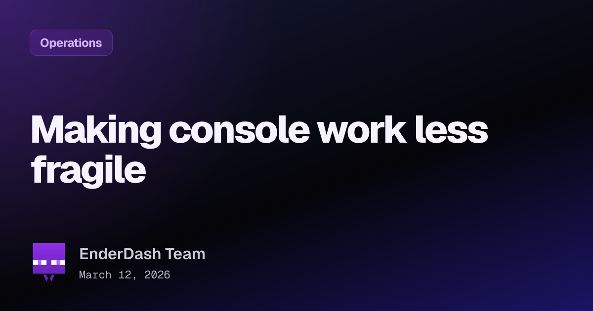 Making console work less fragile - EnderDash